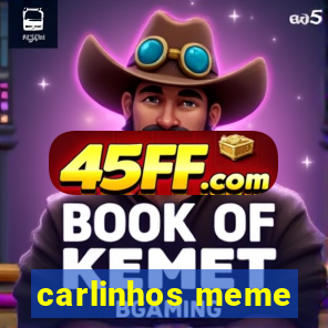 carlinhos meme